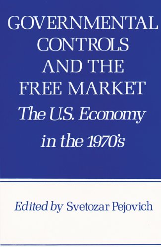 GOVERNMENT CONTROLS AND THE FREE MARKET-UNITED STATES ECONOMY IN THE 1970'S