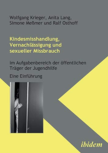 Preisvergleich Produktbild Kindesmisshandlung, Vernachlässigung und sexueller Missbrauch: Im Aufgabenbereich der öffentlichen Träger der Jugendhilfe. Eine Einführung