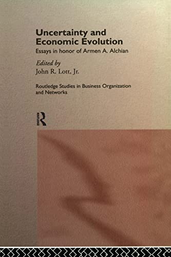 Uncertainty and Economic Evolution: Essays in Honour of Armen Alchian (Routledge Studies in Business Organizations and Networks)