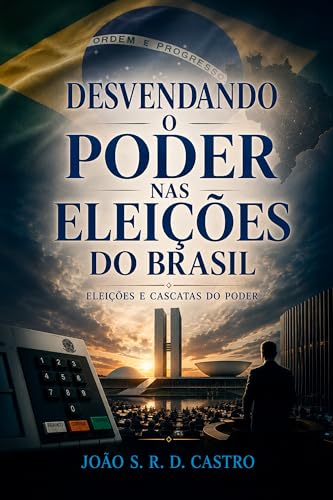 Eleições no Brasil-Desvendando Cascatas de Poder: Como entender as eleições pode transformar sua visão política e o futuro do país (Portuguese Edition)