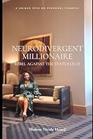 Neurodivergent Millionaire: Rebelling Against the Status Quo B0D265Y6ZH Book Cover