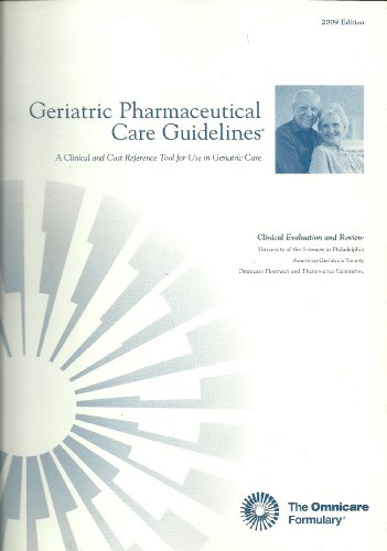 Geriatric Pharmaceutical Care Guidelines: A Clinical and Cost Reference Tool for Use in Geriatric Care (Omnicare Formulary)
