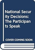 National Security Decisions: The Participants Speak 0669244880 Book Cover