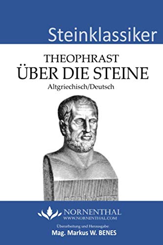 Über die Steine: Altgriechisch und Deutsch (Steinklassiker) [De lapidibus]: Überarbeitung und Herausgabe: Mag. Markus W. BENES