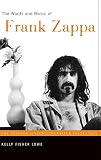 The Words and Music of Frank Zappa (The Praeger Singer-Songwriter Collection)