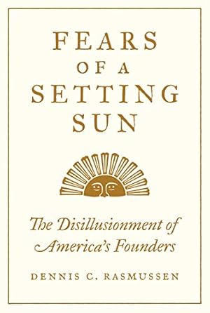 Fears of a Setting Sun: The Disillusionment of America's Founders