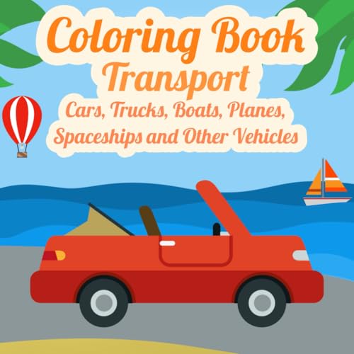 Transport Coloring Book — Cars, Trucks, Boats, Planes, Spaceships, and Other Vehicles: Big Simple Pictures with Bold Outlines (Cute and Bold Coloring Book)