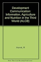 Development Communication: Information, Agriculture, And Nutrition In The Third World 0582285208 Book Cover