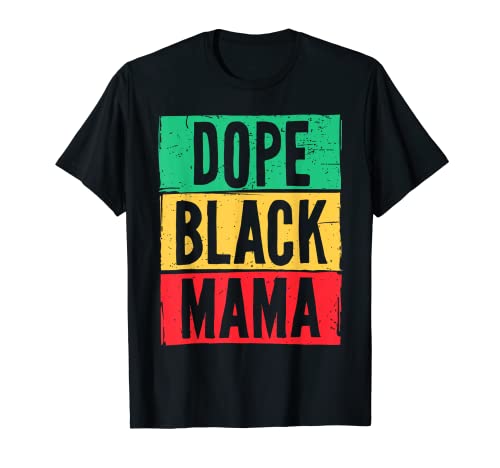Dope Black Mama Día de la Madre Juneteenth History Month Camiseta