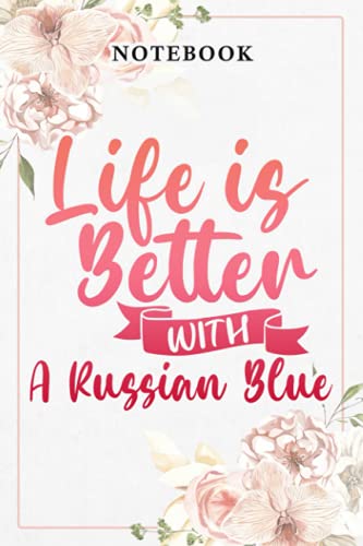 Life Is Better With A Russian Blue Quote Cat Lover Art: Lined Journal Notebook / Gifts for Women Friend Mom Sister Daughter Aunt Grandma Coworker ... for Her Birthday Mother's Day, Business