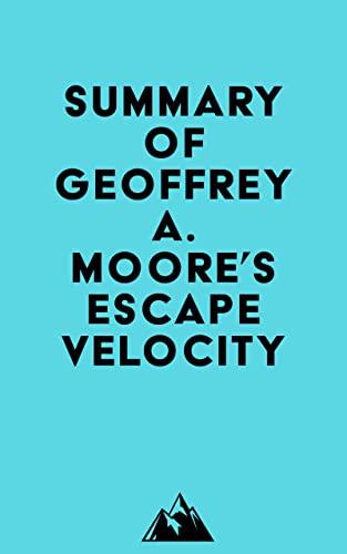Image of Summary of Geoffrey A. Moore's Escape Velocity