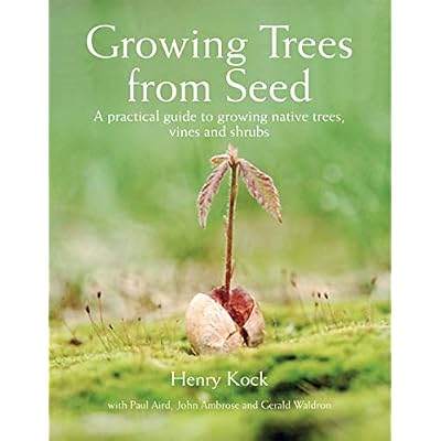 Growing Trees from Seed: A Practical Guide to Growing Trees, Vines and Shrubs