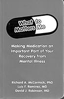 What Matters to Me: Making Medication An Important Part of Your Recovery from Mental Illness 1894328140 Book Cover