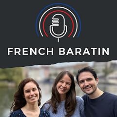 Image de couverture de French Baratin - Real conversations in French for advanced learners, d&eacute;bats en fran&ccedil;ais authentique, B2 et C1, FLE, French language podcast