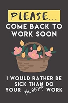 Please Come Back to Work Soon I would Rather Be Sick Than Do Your Bloody Work: Perfect Coworker and Boss Get Well and Thinking of You Gifts: Funny ... Inspirational Good Health Affirmations Inside