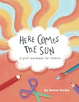Here Comes the Sun: A Grief Workbook for Children (My Best Friend Teddy) B0CQV9P8GB Book Cover