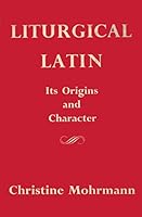 Liturgical Latin: Its Origins and Character: Three Lectures B000WBOO4A Book Cover