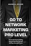 Go to Network Marketing Pro Level: Discover the Secrets to Making Money in Your First Year and Building a Successful Empire