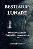  BESTIARIO LUNARE: Enciclopedia delle Entità Non Umane della Luna