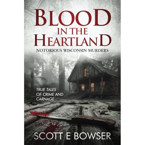 Blood in the Heartland: Notorious Wisconsin Murderers by Scott Bowser episode artwork