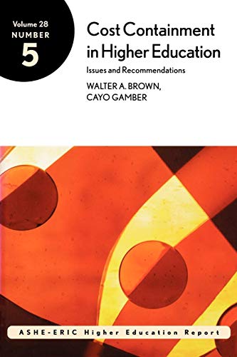 Cost Containment in Higher Education: Issues and Recommendations (ASHE-ERIC Higher Education Report, Vol. 28, No. 5)