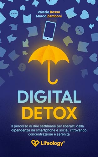  Digital Detox - Il percorso di due settimane per liberarti dalla dipendenza da smartphone e social, ritrovando concentrazione e serenità