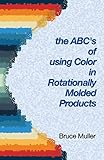 The ABC's of Using Color in Rotationally Molded Products: Rotomolding Color Technology