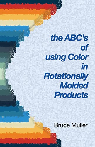 The ABC's of Using Color in Rotationally Molded Products: Rotomolding Color Technology