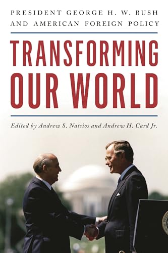 Transforming Our World: President George H. W. Bush and American Foreign Policy
