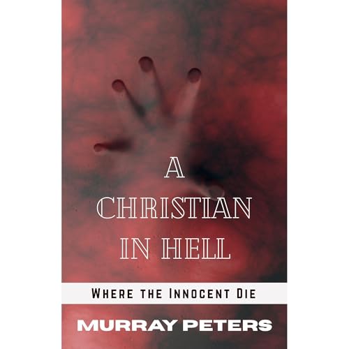 A Christian in Hell Audiobook By Murray Peters cover art