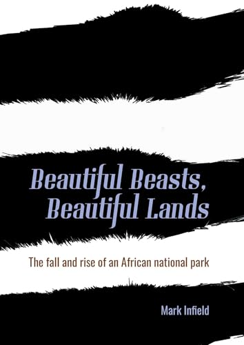 Beautiful Beasts, Beautiful Lands: The Fall and Rise of an African National Park