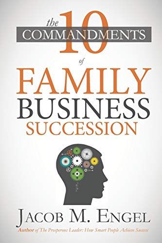 The Ten Commandments Of Family Business Succession: Why 70% Of Family Business Succession Fail: 1 (The Ten Commandments For Business)