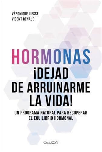 Hormonas. Dejad de arruinarme la vida: Un programa natural para recuperar el equilibrio hormonal (Salud y Bienestar)