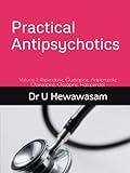 Practical Antipsychotics – Volume 1: risperidone, quetiapine, aripiprazole, olanzapine, clozapine, haloperidol