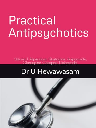 Practical Antipsychotics – Volume 1: risperidone, quetiapine, aripiprazole, olanzapine, clozapine, haloperidol