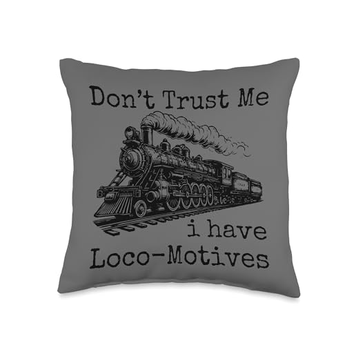 Don't Trust Me I Have Loco-Motives Funny Cool Train Railroad Throw Pillow
