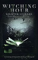 Witching Hour: Sinister Legends (Witching Hour Anthologies) 1729012515 Book Cover