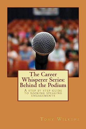 The Career Whisperer Series: Behind the Podium: A step by step guide to booking speaking engagements