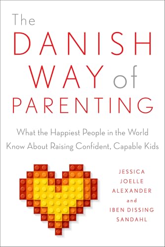 Image of The Danish Way of Parenting: What the Happiest People in the World Know About Raising Confident, Capable Kids