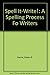 Spell It-Write!: A Spelling Process Fo Writers
