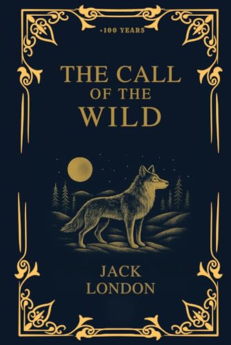 THE CALL OF THE WILD: The 1903 Classic Edition with Original Illustrations