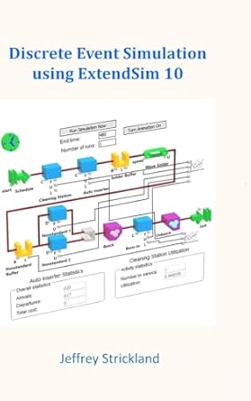 Discrete Event Simulation Using ExtendSim 10 : Strickland, Jeffrey ...