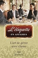L'étiquette en affaires: L'art de gérer avec classe 2764017707 Book Cover