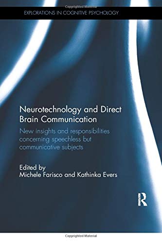 Neurotechnology and Direct Brain Communication: New insights and responsibilities concerning speechless but communicative subjects (Explorations in Cognitive Psychology)