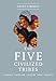The Five Civilized Tribes: Cherokee, Chickasaw, Choctaw, Creek, Seminole (Civilization of the American Indian)