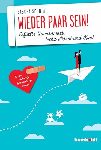 Wieder Paar sein!: Erfüllte Zweisamkeit trotz Arbeit und Kind. Erste Hilfe...