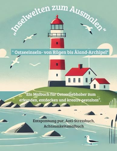 'Die Ostseeinseln-von Rügen bis Åland-Archipel': Gemeinsam malen – Eltern & Kinder, Die Ostseeinseln entdecken und kennenlernen, Ausmalbuch für Kinder ... mitnehmen, Urlaub an der Ostsee, Ostseeliebe