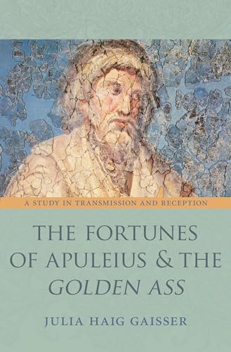 The Fortunes of Apuleius and The Golden Ass: A Study in Transmission and Reception