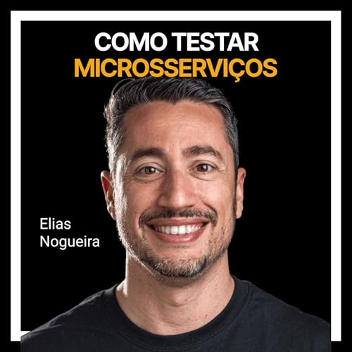 #243 - Como testar microsserviços com Elias Nogueira Podcast Por capa