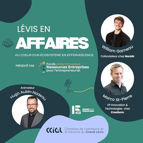Devenir un pôle technologique novateur et audacieux avec Creaform et NordAI - Lévis en affaires #4 cover art